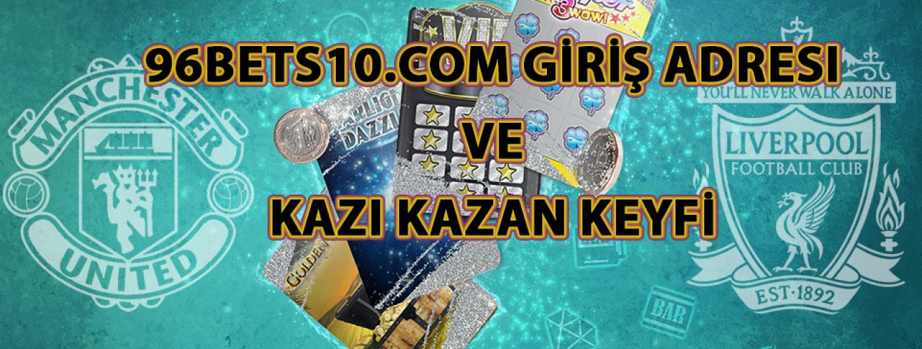 96Bets10.com Giriş Adresi ve Kazı Kazan Keyfi